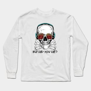 But Did You Die? Skull With Roses Workout and Yoga Long Sleeve T-Shirt